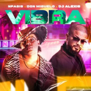 Nfasis Ft Don Miguelo, Dj Alexis – Vibra